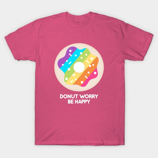 Donut Worry Be Happy T-Shirt by JessicaSawyerDesign